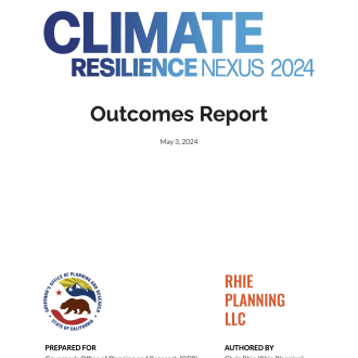 Cover of the Climate Resilience Nexus 2024 Outcomes Report, including title, date, and logos from the California Governor’s Office of Planning and Research and Rhie Planning LLC.